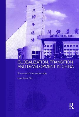 Globalisation, Transition and Development in China: The Case of the Coal Industry - Rui Huaichuan - cover