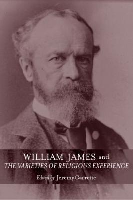 William James and The Varieties of Religious Experience: A Centenary Celebration - cover