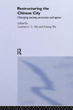 Restructuring the Chinese City: Changing Society, Economy and Space