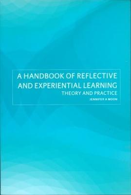 A Handbook of Reflective and Experiential Learning: Theory and Practice - Jennifer A. Moon - cover