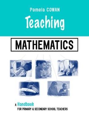 Teaching Mathematics: A Handbook for Primary and Secondary School Teachers - Pamela Cowan - cover