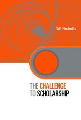 The Challenge to Scholarship: Rethinking Learning, Teaching and Research - Gill Nicholls - cover