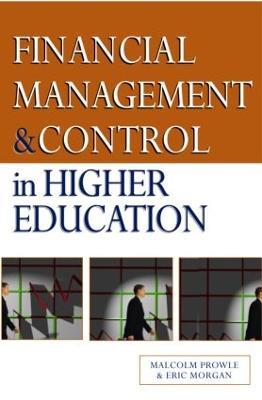 Financial Management and Control in Higher Education - Eric Morgan,Malcolm Prowle - cover