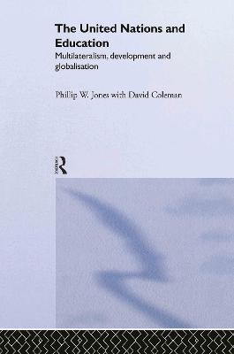 The United Nations and Education: Multilateralism, Development and Globalisation - David Coleman,Phillip W. Jones - cover