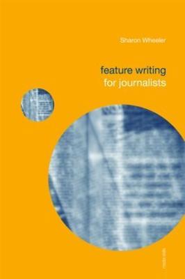 Feature Writing for Journalists - Sharon Wheeler - cover