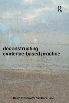 Deconstructing Evidence-Based Practice - Dawn Freshwater,Gary Rolfe - cover