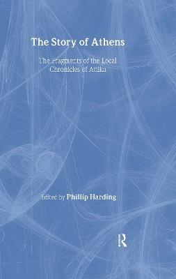 The Story of Athens: The Fragments of the Local Chronicles of Attika - Phillip Harding - cover