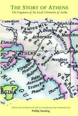 The Story of Athens: The Fragments of the Local Chronicles of Attika - Phillip Harding - cover