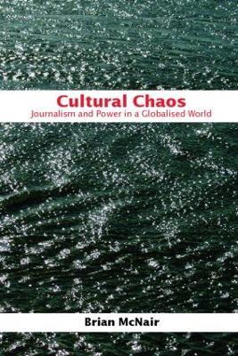 Cultural Chaos: Journalism and Power in a Globalised World - Brian McNair - cover