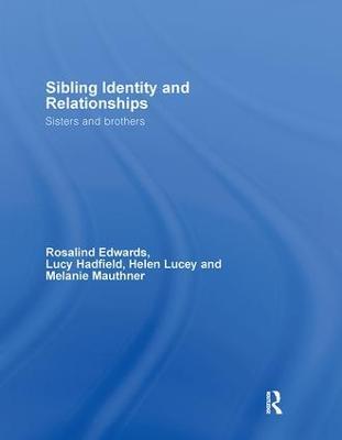 Sibling Identity and Relationships: Sisters and Brothers - Rosalind Edwards,Lucy Hadfield,Helen Lucey - cover