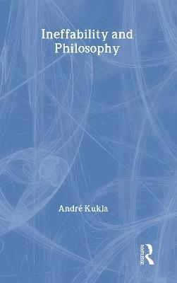 Ineffability and Philosophy - André Kukla - cover