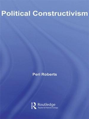 Political Constructivism - Peri Roberts - cover