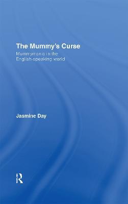 The Mummy's Curse: Mummymania in the English-speaking world - Jasmine Day - cover
