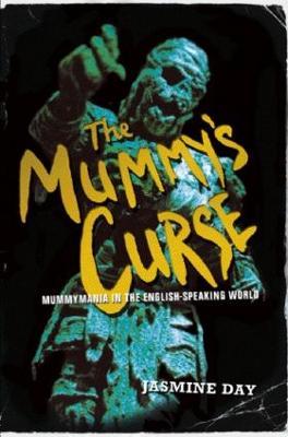 The Mummy's Curse: Mummymania in the English-speaking world - Jasmine Day - cover