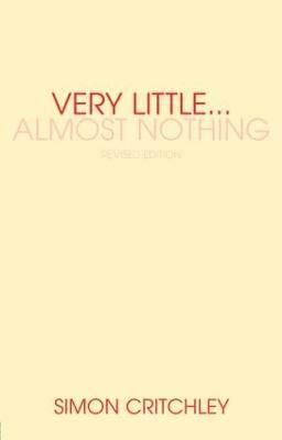 Very Little ... Almost Nothing: Death, Philosophy and Literature - Simon Critchley - cover