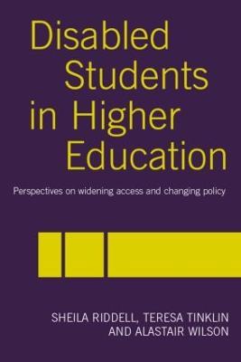 Disabled Students in Higher Education: Perspectives on Widening Access and Changing Policy - Sheila Riddell,Teresa Tinklin,Alastair Wilson - cover