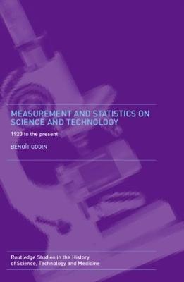 Measurement and Statistics on Science and Technology: 1920 to the Present - Benoît Godin - cover
