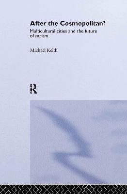 After the Cosmopolitan?: Multicultural Cities and the Future of Racism - Michael Keith - cover