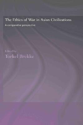 The Ethics of War in Asian Civilizations: A Comparative Perspective - cover