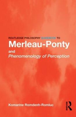 Routledge Philosophy GuideBook to Merleau-Ponty and Phenomenology of Perception - Komarine Romdenh-Romluc - cover