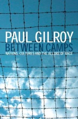 Between Camps: Nations, Cultures and the Allure of Race - Paul Gilroy - cover