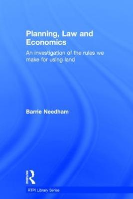 Planning, Law and Economics: The Rules We Make for Using Land - Barrie Needham - cover