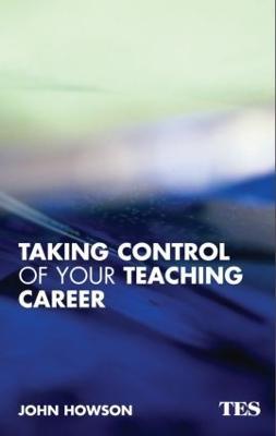 Taking Control of Your Teaching Career: A Guide for Teachers - John Howson - cover