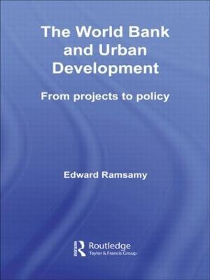 World Bank and Urban Development: From Projects to Policy - Edward Ramsamy - cover