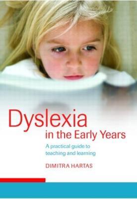 Dyslexia in the Early Years: A Practical Guide to Teaching and Learning - Dimitra Hartas - cover