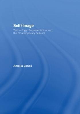 Self/Image: Technology, Representation, and the Contemporary Subject - Amelia Jones - cover