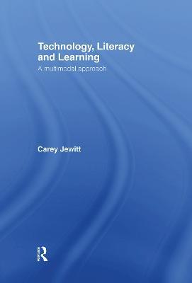 Technology, Literacy, Learning: A Multimodal Approach - Carey Jewitt - cover