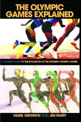 The Olympic Games Explained: A Student Guide to the Evolution of the Modern Olympic Games - Jim Parry,Vassil Girginov - cover