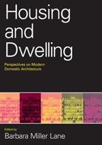 Housing and Dwelling: Perspectives on Modern Domestic Architecture
