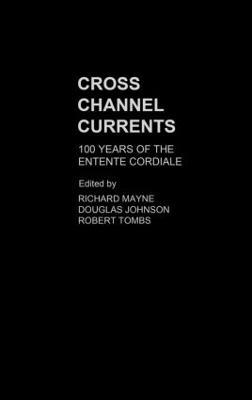 Cross Channel Currents: 100 Years of the Entente Cordiale - cover