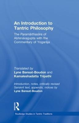 An Introduction to Tantric Philosophy: The Paramarthasara of Abhinavagupta with the Commentary of Yogaraja - Lyne Bansat-Boudon,Kamalesha Datta Tripathi - cover