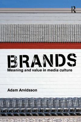 Brands: Meaning and Value in Media Culture - Adam Arvidsson - cover