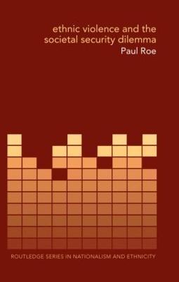Ethnic Violence and the Societal Security Dilemma - Paul Roe - cover