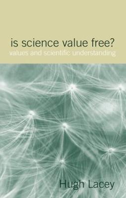 Is Science Value Free?: Values and Scientific Understanding - Hugh Lacey - cover