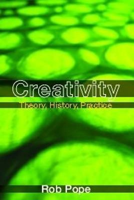 Creativity: Theory, History, Practice - Rob Pope - cover