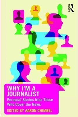 Why I'm a Journalist: Personal Stories from Those Who Cover the News - cover