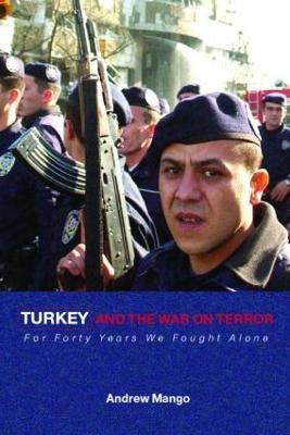Turkey and the War on Terror: 'For Forty Years We Fought Alone' - Andrew Mango - cover