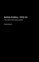 British Politics, 1910-1935: The Crisis of the Party System