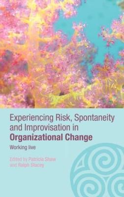 Experiencing Spontaneity, Risk & Improvisation in Organizational Life: Working Live - cover