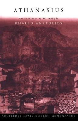 Athanasius: The Coherence of his Thought - Khaled Anatolios - cover