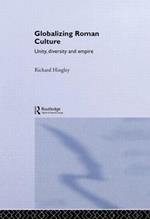 Globalizing Roman Culture: Unity, Diversity and Empire