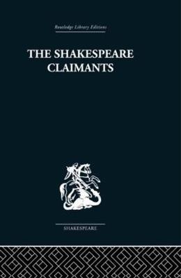 The Shakespeare Claimants: A Critical Survey of the Four Principal Theories concerning the Authorship of the Shakespearean Plays - H. N Gibson - cover