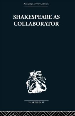 Shakespeare as Collaborator - Kenneth Muir - cover