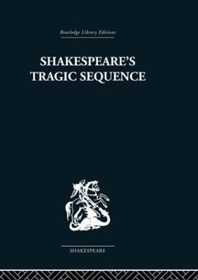 Shakespeare's Tragic Sequence - Kenneth Muir - cover