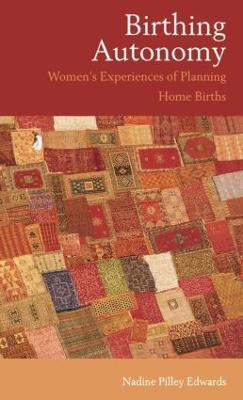 Birthing Autonomy: Women's Experiences of Planning Home Births - Nadine Edwards - cover