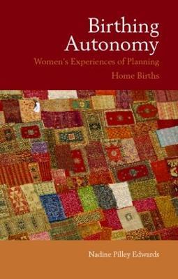 Birthing Autonomy: Women's Experiences of Planning Home Births - Nadine Edwards - cover